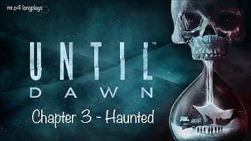 Until Dawn | Chapter 3 - Haunted | Full Walkthrough | No Commentary