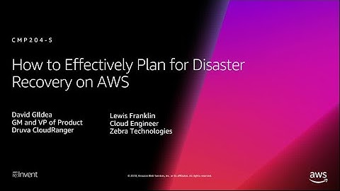 AWS re:Invent 2018: How to Effectively Plan for Disaster Recovery on AWS (CMP204-S)