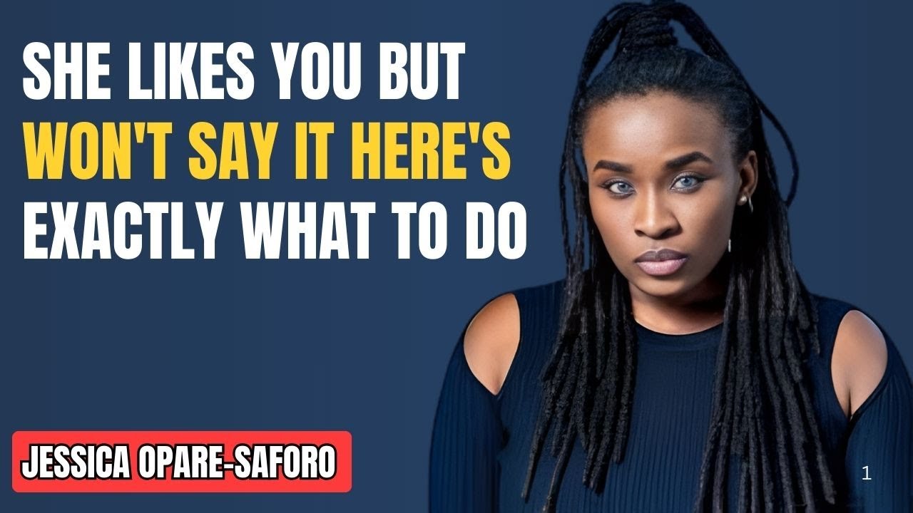 She Likes You But Won't Say It Here's EXACTLY What/Jessica Opare-Saforo