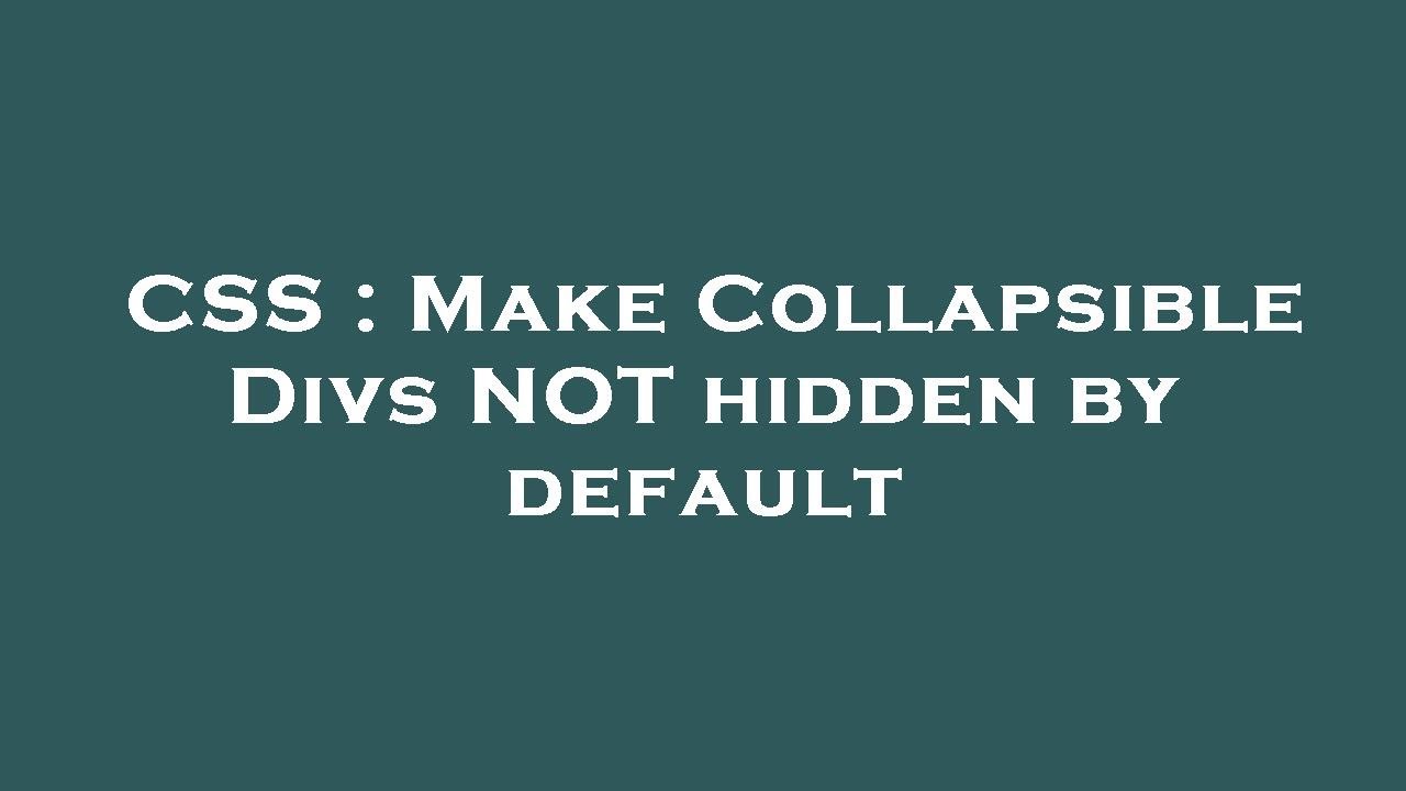 Collabsable Paragraph Css CSS : Make Collapsible Divs NOT hidden by default - YouTube
