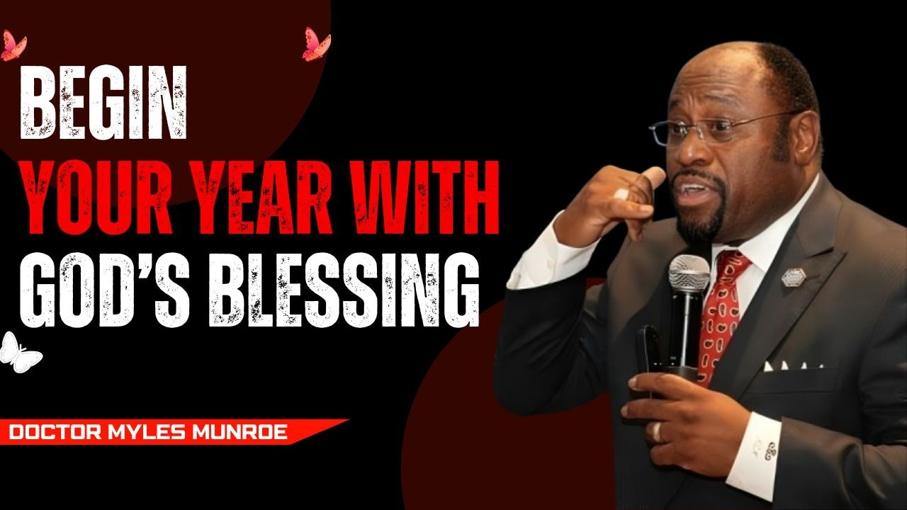 Start Your Year with God s Overflowing Blessings  || BEST MOTIVATIONAL SPEECH BY DR. MYLES MUNROE