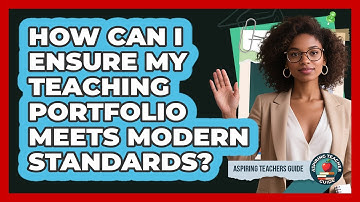 How Can I Ensure My Teaching Portfolio Meets Modern Standards? - Aspiring Teacher Guide