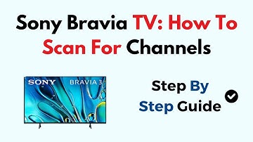 Sony Bravia TV: How To Scan For Channels