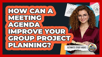 How Can A Meeting Agenda Improve Your Group Project Planning? - Ultimate Study Hacks