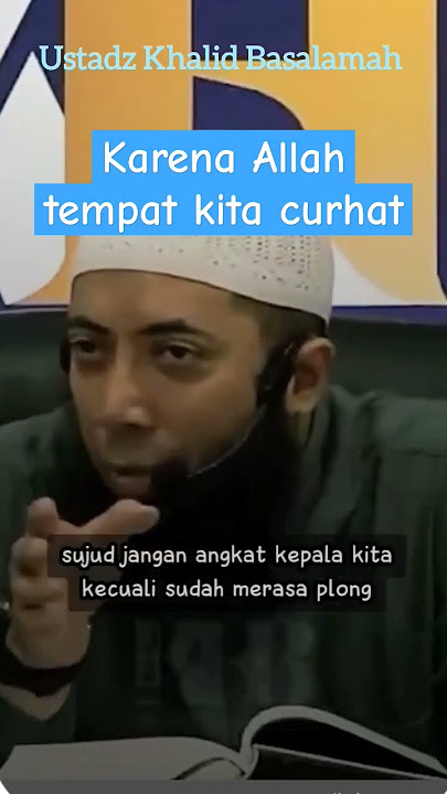Karena Allah tempat kita Curhat #ustadzkhalidbasalamah #curhat #allah