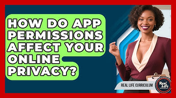 How Do App Permissions Affect Your Online Privacy? - Real Life Curriculum