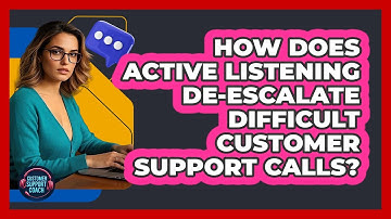 How Does Active Listening De-escalate Difficult Customer Support Calls? - Customer Support Coach