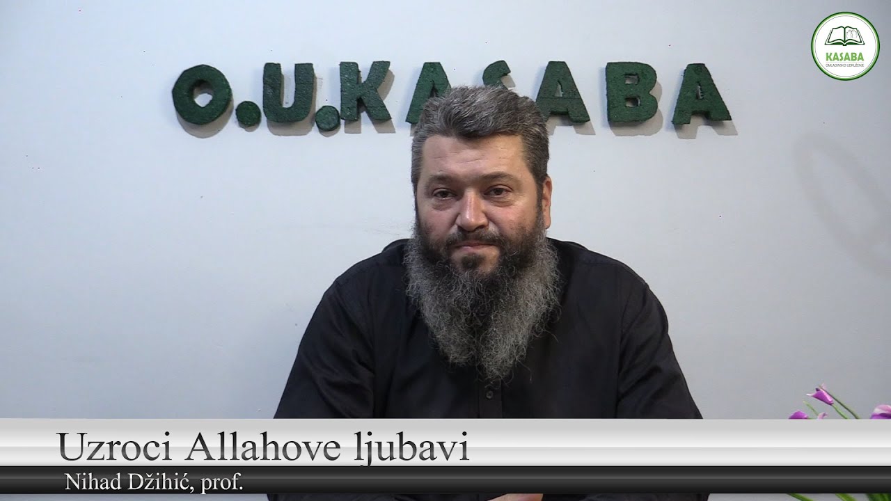 Uzroci Allahove ljubavi / Nihad Džihić, prof. (OU KASABA)
