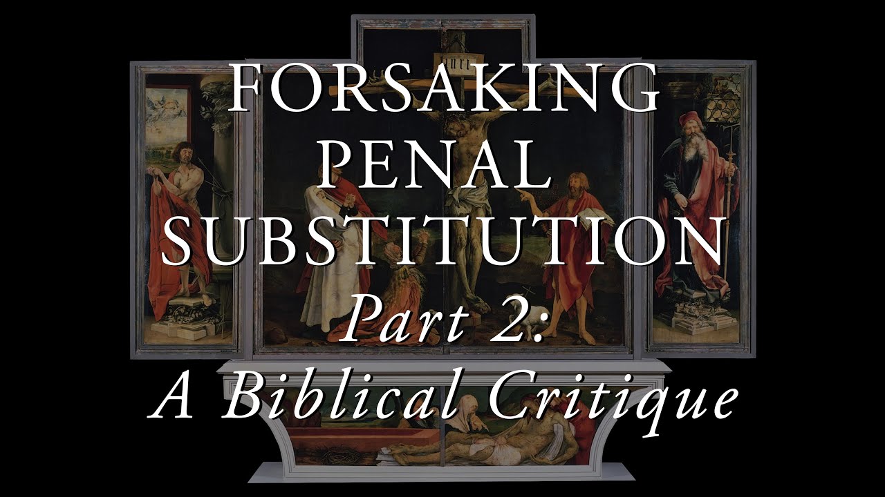 Forsaking Penal Substitution, Pt. 2: A Biblical Critique