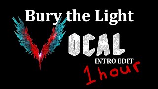 (1 hour) Bury the Light - Acapella intro Edit