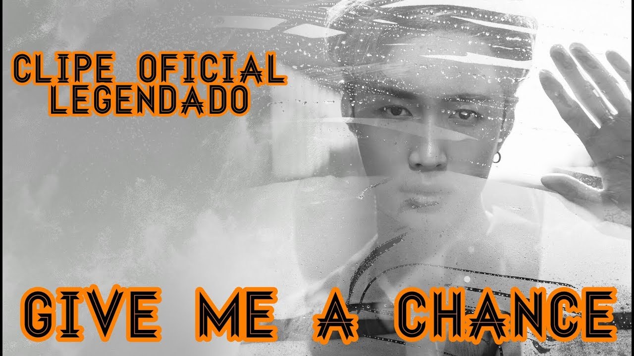 LAY 레이 'Give Me A Chance' - [Tradução/Legendado] - YouTube
