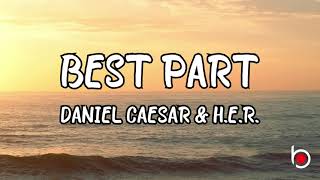 BEST PART - DANIEL CAESAR & H.E.R. (LYRICS)