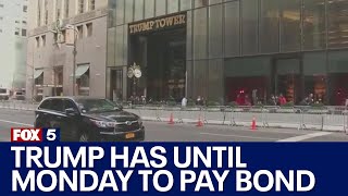 Trump has until Monday to pay bond