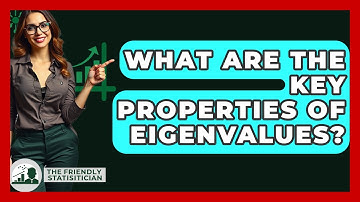 What Are The Key Properties Of Eigenvalues? - The Friendly Statistician