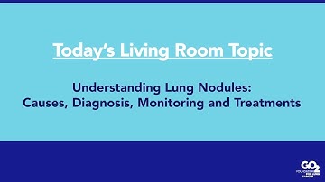 Understanding Lung Nodules: Diagnosis, Monitoring & Treatment | 10.18.22 | Lung Cancer Living Room®
