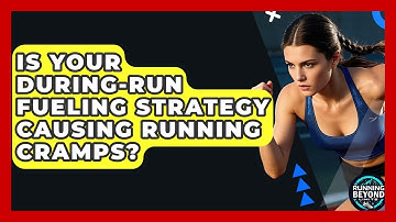 Is Your During-run Fueling Strategy Causing Running Cramps? - Running Beyond Limits