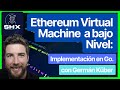 EVM a Bajo Nivel: Implementación en Go | Taller Avanzado en Vivo con Germán Küber