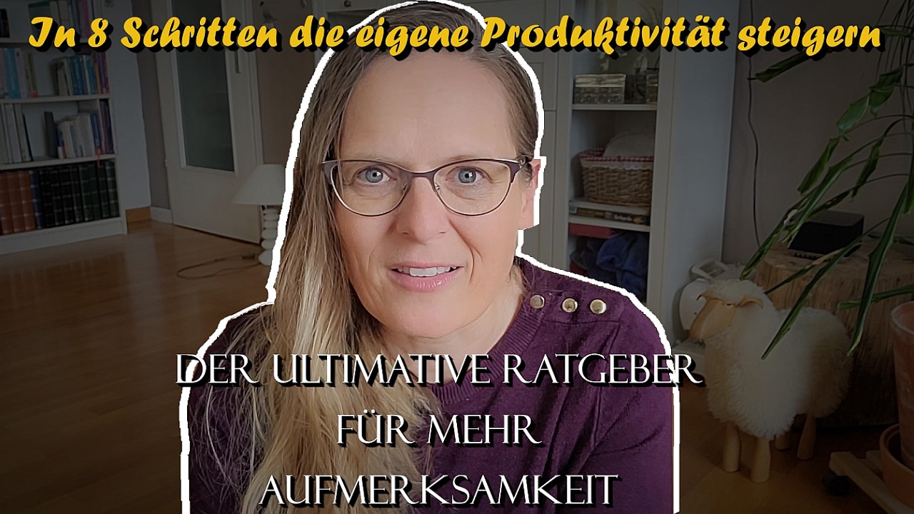 In 8 Schritten zu mehr AUFMERKSAMKEIT - mehr erreichen, besser arbeiten & entspannter leben