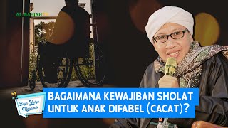 Bagaimana Kewajiban Sholat untuk Anak Difabel (Cacat)? - Buya Yahya Menjawab