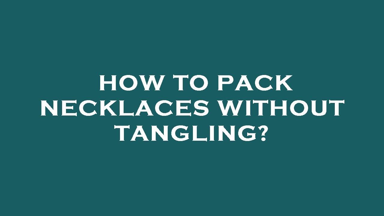 How To Travel Without Tangling Your Necklaces 