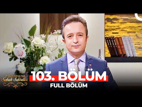 Fatih Savaş ile Sabah Sohbetleri 103. Bölüm | Ramazan Kutlu