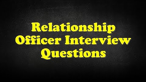 Relationship Officer Interview Questions
