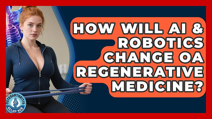 How Will AI & Robotics Change OA Regenerative Medicine? - Osteoarthritis Relief Hub
