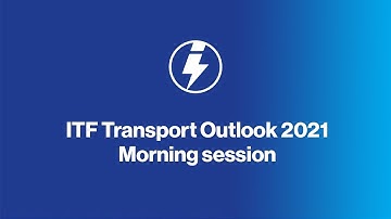 ITF Transport Outlook 2021 - Morning Session