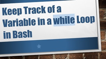 Keep Track of a Variable in a while Loop in Bash