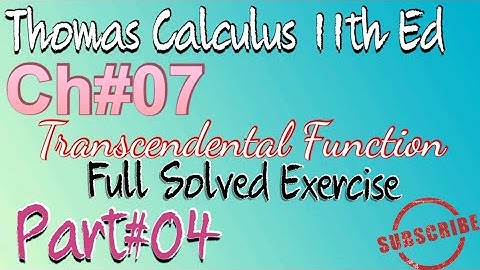 TRANSCENDENTAL function (Question#9-10) Ch#7 Exercise# 7.1//Thomas calculus 11th Ed