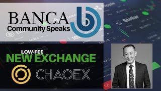 BANCA Community Speaks plus New Low-Fee Crypto Exchange, Interview with CHAOEX CEO