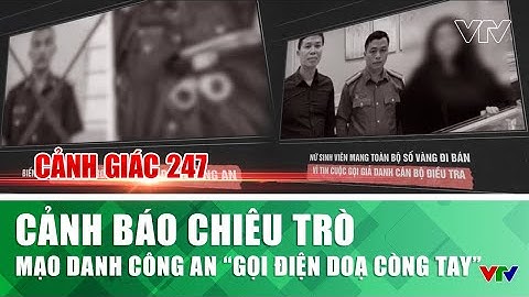 Cảnh báo chiêu trò mạo danh công an ‘gọi điện doạ còng tay’ | Cảnh giác 247 | VTV