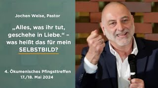Alles, Was Ihr Tut, Geschehe In Liebe. Was Heißt Das Für Mein Selbstbild? Vortrag Von Jochen Weise