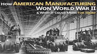 WWII Showed How Strong American Manufacturing Is The Foundation of ...