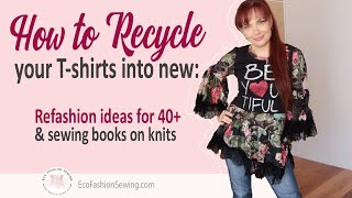 How To Recycle Your T-shirts Into New: Refashion ideas for 40+