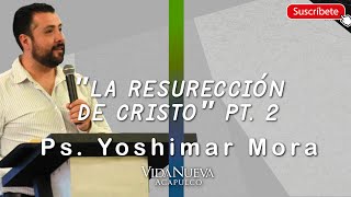 &quot;La resurrección de Cristo&quot;  Pt. 2 | Ps. Yoshimar Mora