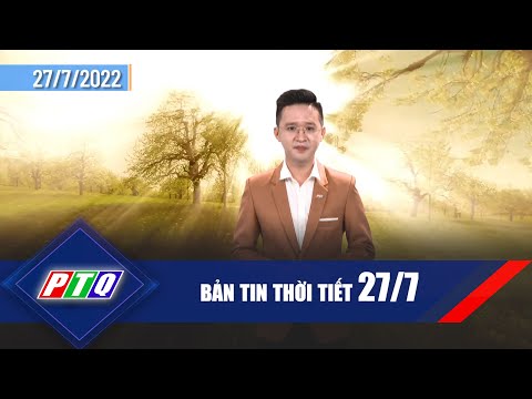 [Thời tiết 27/7]: Ngày mai khả năng 37 độ. Xem chi tiết bản tin | PTQ