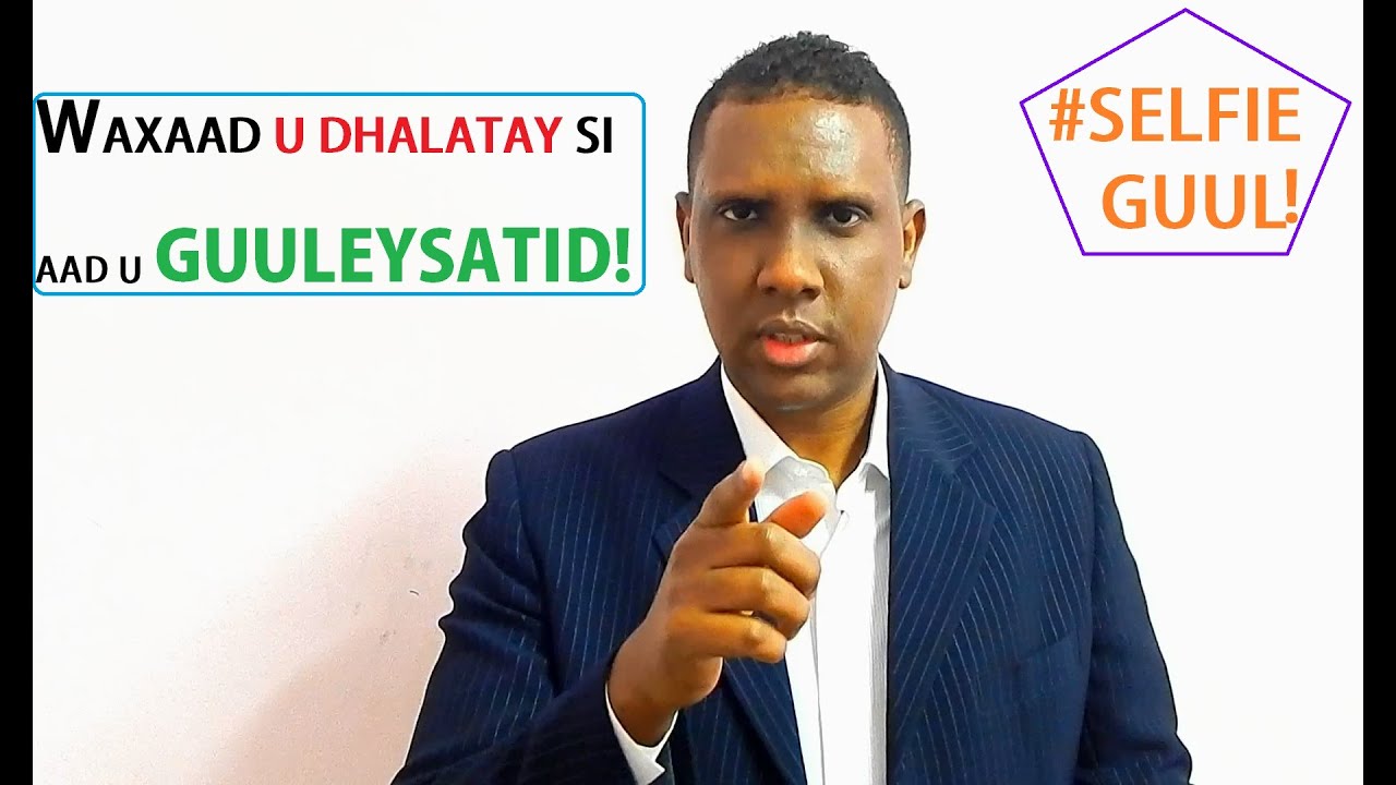 #WAXAAD U DHALATAY SI AAD U GUULEYSATID!!