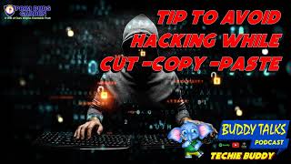 BUDDY TALKS #podcast | TIPs TO AVOID HACKING WHILE CUT -COPY -PASTE