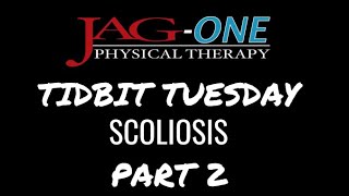JAG Physical Therapy Tidbit Tuesday - Scoliosis Part 2