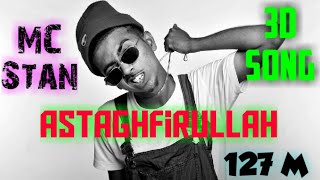 3D Astaghfirullah Full Song | MC Stan | 127 M