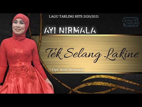 Tek Selang Lakine - Ayi Nirmala || Lagu Tarling Hits 2020 / 2021 || Musik Video Lirik