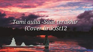 Saat terakhir -  Tami aulia (cover lirik) by St 12