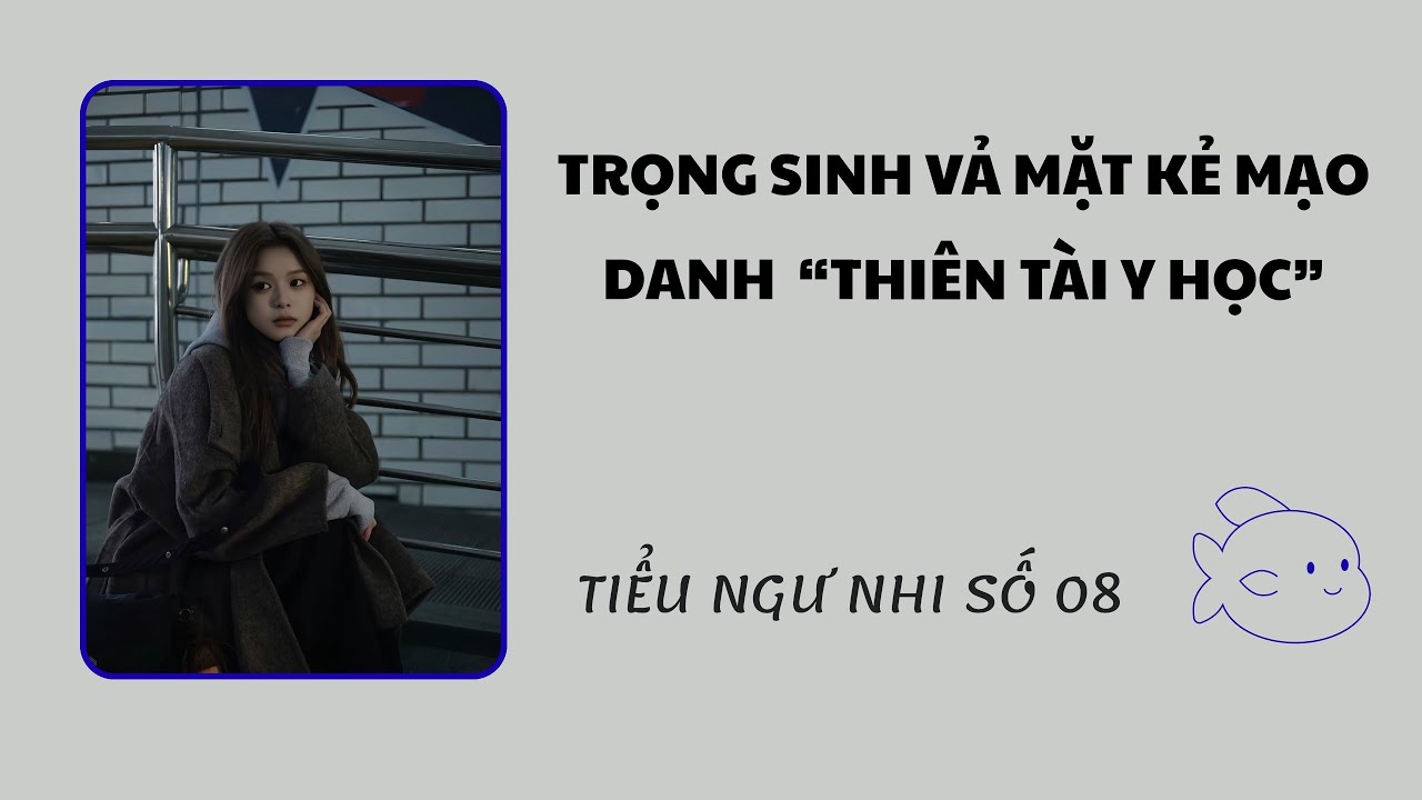 Audio Full : / TRỌNG SINH VẢ MẶT KẺ MẠO DANH “THIÊN TÀI Y HỌC” / Tiểu Ngư Nhi Số 08 #truyenaudio 