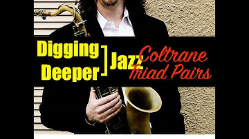 Digging Deeper #71 "Coltrane Triad Pairs" & Mr. P.C.