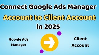 How to Connect Google Ads Manager Account to Client Account in 2025 | Google Ads Access Setup