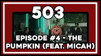 Episode #4 - The Pumpkin (feat. Micah) | The 503 Podcast