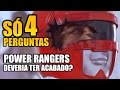 Só Perguntas #4 - POWER RANGERS deveria ter acabado?
