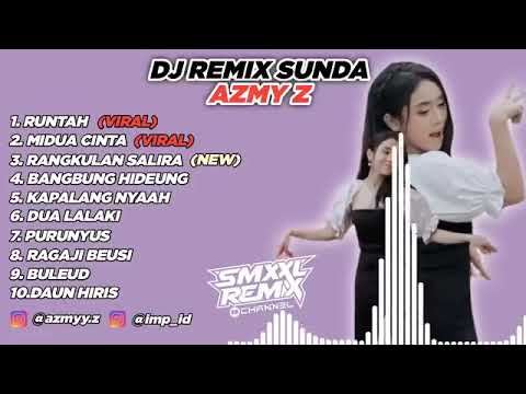 DJ REMIX SUNDA COVER AZMY Z FULL ALBUM | RUNTAH, MIDUA CINTA, RANGKULAN SALIRA [SMXXL REMIX