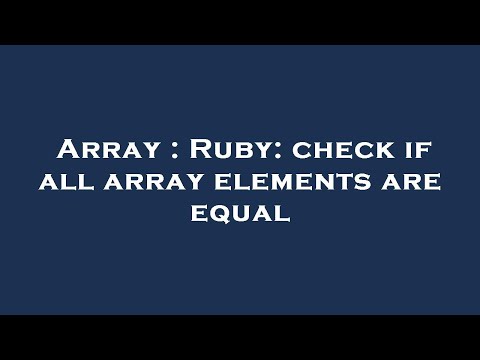 Array : Ruby: check if all array elements are equal